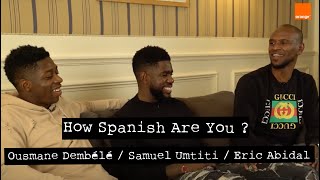 SAMUEL UMTITI / OUSMANE DEMBELE / ERIC ABIDAL - How Spanish 🇪🇸 Are You ? - By le 12ème Homme