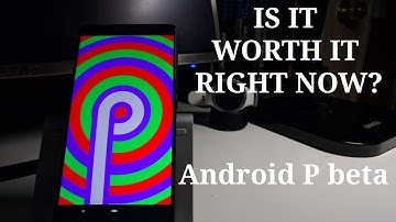 Should You Get The Android P beta?