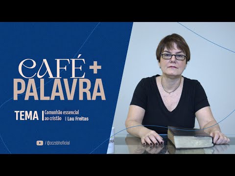 Café+ Palavra - Comunhão essencial ao cristão - Lau Freitas Café+ Palavra - Comunhão essencial ao cristão - Lau Freitas