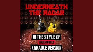 Underneath the Radar (In the Style of Underworld) (Karaoke Version)