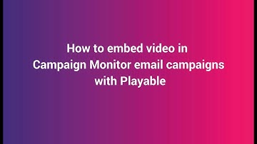 Campaign Monitor Video Email Marketing | How to add video to Campaign Monitor emails