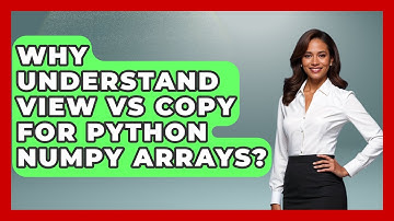 Why Understand View Vs Copy For Python NumPy Arrays? - Python Code School