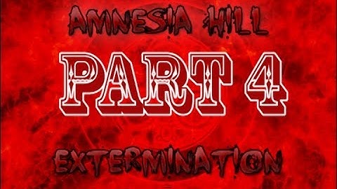 Amnesia Hill Extermination Part 4: Meet Harold. He