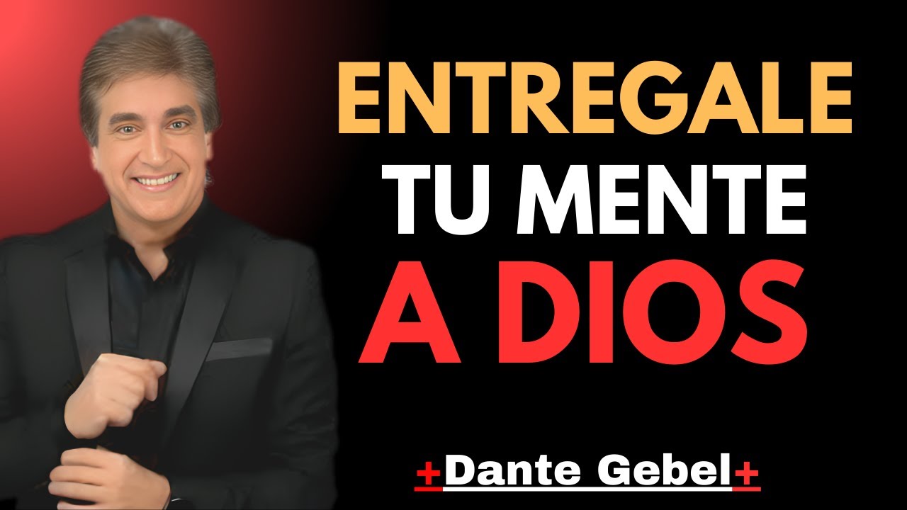 Cómo ENTREGAR tu MENTE a DIOS para FORTALECERTE y ||  Dante Gebel,   Motivación Cristiana,  Speech