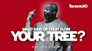 WHAT KIND OF FRUIT IS ON YOUR TREE? | Understanding Growth | Galatians 5:22-23 | Pastor Q Wilson