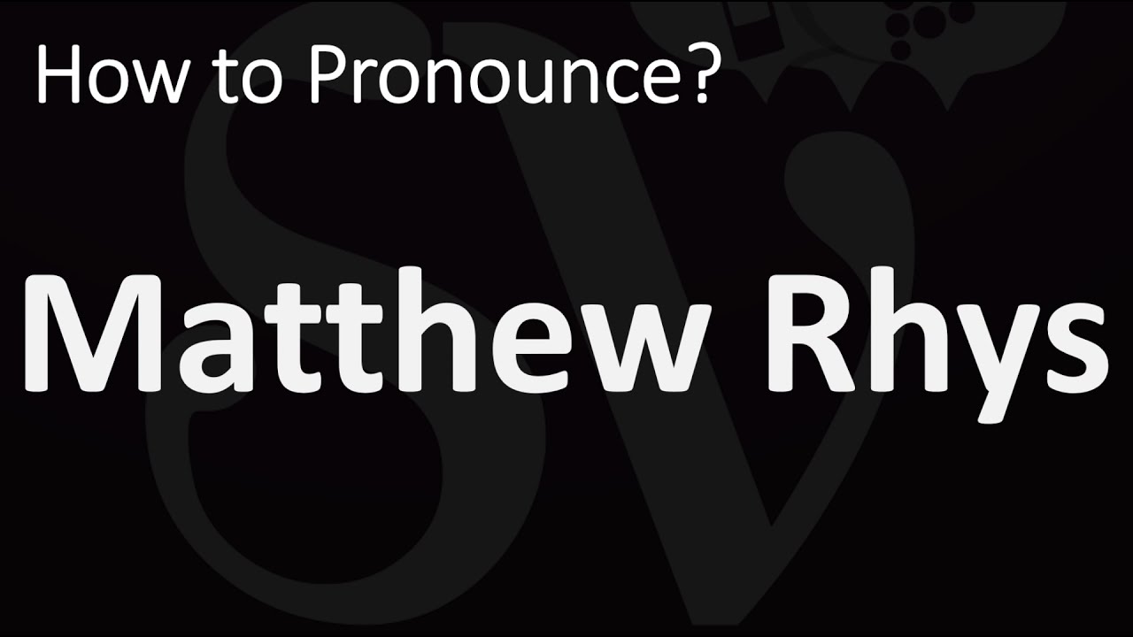 How To Pronounce Matthew Rhys