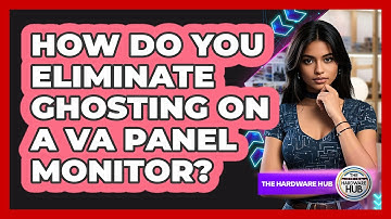How Do You Eliminate Ghosting On A VA Panel Monitor? - The Hardware Hub
