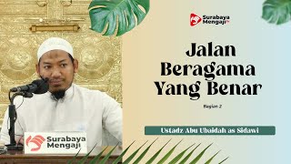 Dauroh Umum : Jalan Beragama Yang Benar (02) - Ustadz Abu Ubaidah as-Sidawi