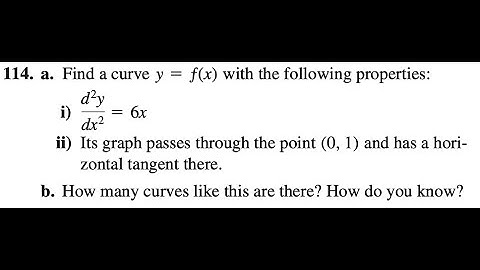 114. a. Find a curve y = ƒ(x) with the following properties: i)d^2 y/dx^2 = 6x ii) Its graph passes