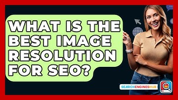 What Is The Best Image Resolution For SEO? - SearchEnginesHub.com