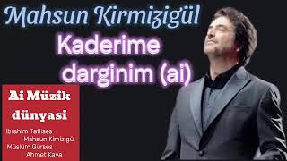 Mahsun Kirmizigül - Kaderime darginim (ai)