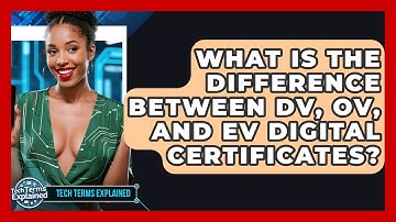 What Is The Difference Between DV, OV, And EV Digital Certificates? - Tech Terms Explained