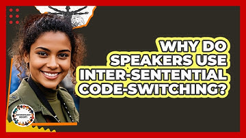 Why Do Speakers Use Inter-sentential Code-switching? - Anthropology Insights