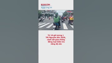 Từ 10 giờ mùng 1 Tết Nguyên đán 2026, cảnh sát giao thông đồng loạt kiểm tra nồng độ cồn