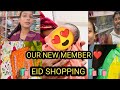  finally eid shopping  our new family member 