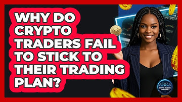 Why Do Crypto Traders Fail To Stick To Their Trading Plan? - Crypto Trading Strategists