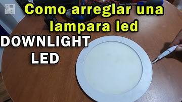 Como arreglar un DOWNLIGHT LED
