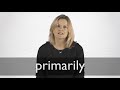 How to pronounce PRIMARILY in British English