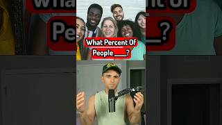 what percent Of people _____