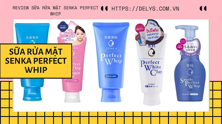 Đánh giá sữa rửa mặt perfect whip năm 2024