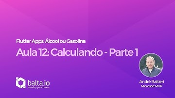 Flutter Apps: Álcool ou Gasolina - Aula 12: Calculando - Parte 1 | por André Baltieri #balta.io