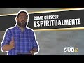 [SUB12] COMO CRESCER ESPIRITUALMENTE - Luciano Subirá