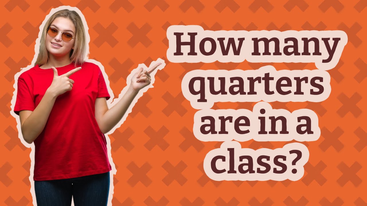 How Many Quarters Are In A Class YouTube how-many-quarters-are-in-a-class-youtube