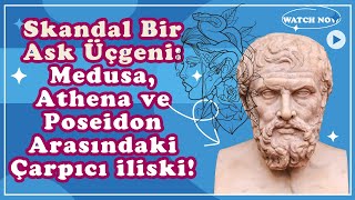 Skandal Bir Ask Ucgeni : Medusa, Athena ve Poseidon