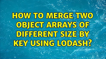 How to merge two object arrays of different size by key using lodash? (3 Solutions!!)