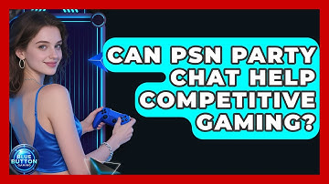 Can PSN Party Chat Help Competitive Gaming? - Blue Button Gaming