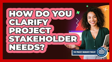 How Do You Clarify Project Stakeholder Needs?