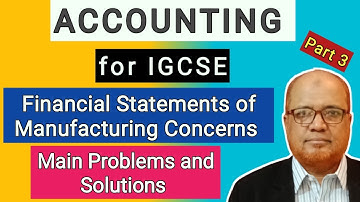 Accounting I for IGCSE I Financial Statements of Manufacturing Concerns I Main Problems I Part 3 I