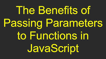 The Benefits of Passing Parameters to Functions in JavaScript