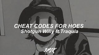 Cheat Codes For Hoes - Shotgun Willy ft.Traqula (lyrics)