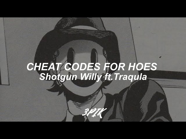 Cheat Codes For Hoes - Shotgun Willy ft.Traqula (lyrics) class=