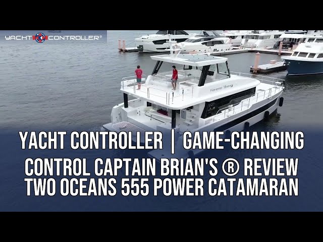 Yacht Controller® | Game-Changing Control Captain Brian's Review Two Oceans 555 Power Catamaran