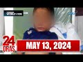 24 Oras Express: May 13, 2024 [HD]