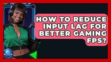 How To Reduce Input Lag For Better Gaming FPS? | Blue Button Gaming
