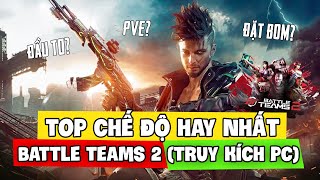 TOP 4 CHẾ ĐỘ HAY NHẤT BATTLE TEAMS 2 (TRUY KÍCH PC) | Nam Art Review