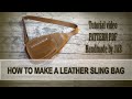 HOW TO MAKE A LEATHER SLING BAG - Tutorial video - PATTERN PDF -  Handmade by JAS