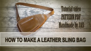 HOW TO MAKE A LEATHER SLING BAG - Tutorial video - PATTERN PDF -  Handmade by JAS