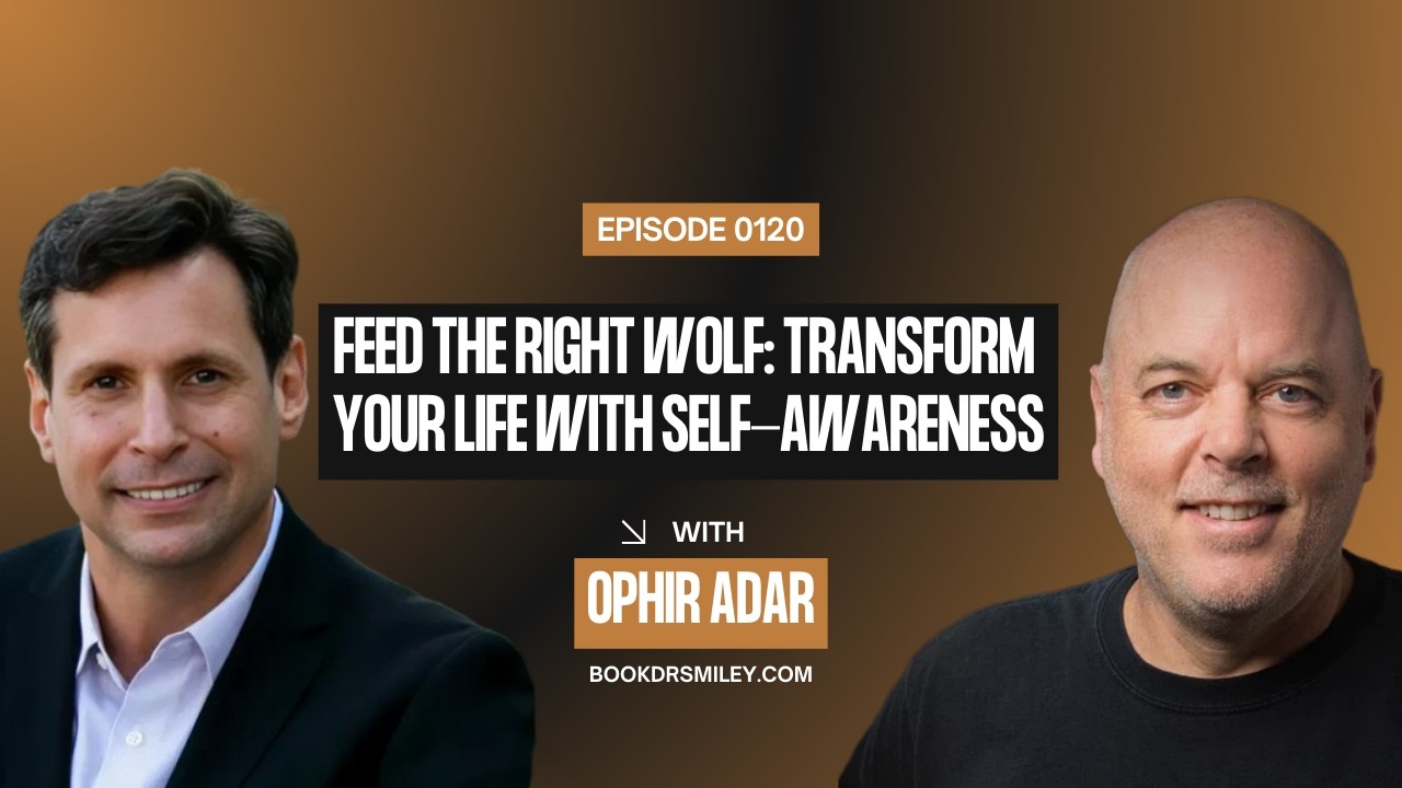 Ophir Adar: Feed the Right Wolf: Transform Your Life with Self-Awareness | Ophir Adar | Ep 120