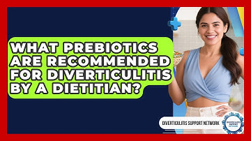 What Prebiotics Are Recommended For Diverticulitis By A Dietitian? - Diverticulitis Support Network