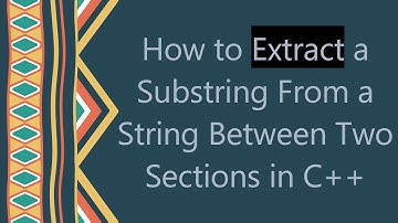 How to Extract a Substring From a String Between Two Sections in C++