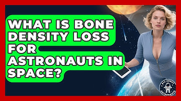 What Is Bone Density Loss For Astronauts In Space? - All About Astronauts