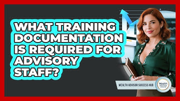 What Training Documentation Is Required For Advisory Staff?