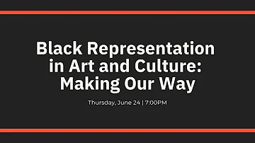 Making Our Way: Black Representation in Art & Culture