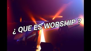 ¿ QUE ES WORSHIP ?  worship
