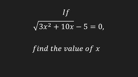 If sqrt(3x^2 +10x) -  5 = 0, find the value of x