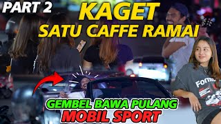PART 2 || Kaget Satu Cafe, Gembel Bawa Pulang Mobil Sport